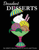Decadent Desserts : An Adult Coloring Book of Sweets and Treats-9781947243583