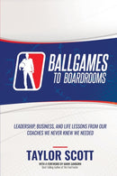 Ballgames to Boardrooms : Leadership, Business, and Life Lessons From Our Coaches We Never Knew We Needed-9781947256927