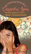 Becoming Cassandra (Episode 1) : The Extraordinarily Ordinary Life of Cassandra Jones-9781947307575