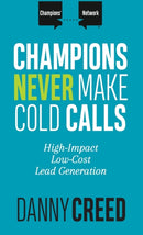 Champions Never Make Cold Calls : High-Impact, Low-Cost Lead Generation-9781947398702