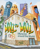 Wall to Wall : Mural Art Around the World-9781947440081