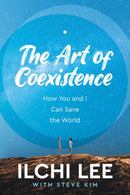 The Art of Coexistence : How You and I Can Save the World-9781947502246