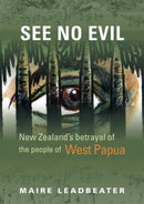 See No Evil – New Zealand's Betrayal of the People of West Papua