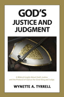God's Justice and Judgment : A Biblical Insight about God's Justice and the Protocol of God as the Great King and Judge.-9781947741423