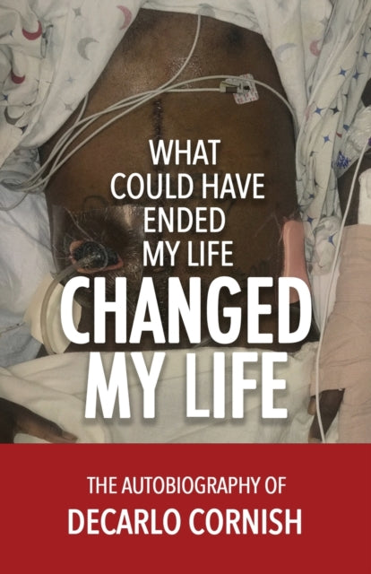 What Could Have Ended My Life Changed My Life : The Autobiography of Decarlo Cornish-9781947741485