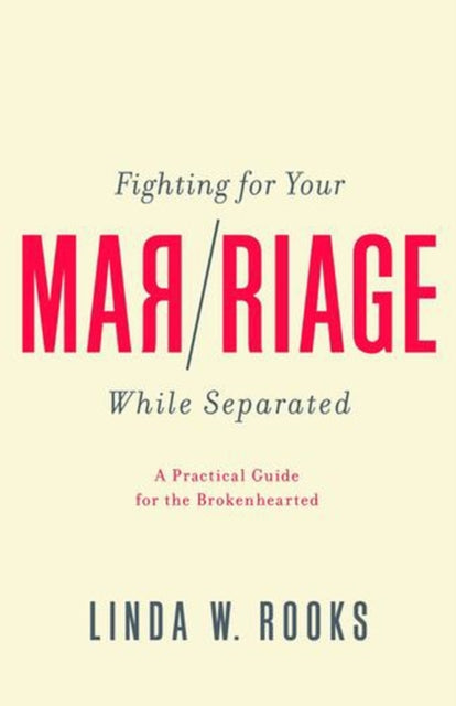 Fighting for Your Marriage While Separated – A Practical Guide for the Brokenhearted