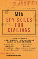 MI6 Spy Skills for Civilians : A former British agent reveals how to live like a spy - smarter, sneakier and ready for anything-9781948174404