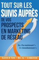 Tout Sur les Suivis Aupres de Vos Prospects en Marketing de Reseau : De Pas Maintenant ! A Immediatement !-9781948197212