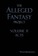 The Alleged Fantasy Project : Volume II Acts-9781948219310