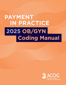 Payment in Practice : 2025 Ob/Gyn Coding Manual-9781948258920