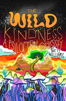 The Wild Kindness : A Psilocybin Odyssey-9781948340311