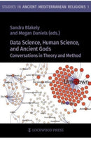 Data Science, Human Science, and Ancient Gods : Conversations in Theory and Method-9781948488518