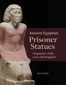 Ancient Egyptian Prisoner Statues : Fragments of the Late Old Kingdom-9781948488877