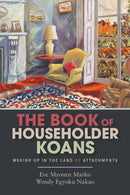 The Book of Householder Koans : Waking Up in the Land of Attachments-9781948626088