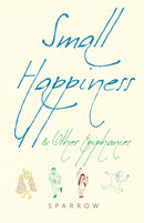 Small Happiness & Other Epiphanies-9781948626293