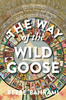 The Way of the Wild Goose : Three Pilgrimages Following Geese, Stars, and Hunches on the Camino de Santiago-9781948626637