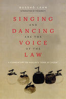 Singing and Dancing Are the Voice of the Law : A Commentary on Hakuin's  "Song of Zazen"-9781948626781
