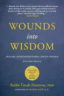 Wounds into Wisdom : Healing Intergenerational Jewish Trauma: New Preface by Author, New Foreword by Gabor Mate, Reading Group and Study Guide-9781948626828