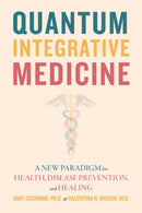 Quantum Integrative Medicine : A New Paradigm for Health, Disease Prevention, and Healing-9781948626873