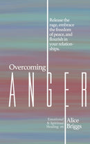 Overcoming Anger : Release the rage, embrace the freedom of peace, and flourish in your relationships.-9781948666114