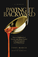 Paying It Backward : How a Childhood of Poverty and Abuse Fueled a Life of Gratitude and Philanthropy-9781948677332