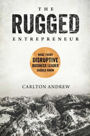 The Rugged Entrepreneur : What Every Disruptive Business Leader Should Know-9781948677684