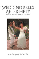 Wedding Bells After Fifty : We Got Married and So Can You!-9781948792080