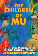The Children of Mu : Relics of the Diaspora from the Lost Pacific Continent-9781948803243