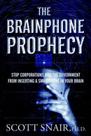 The Brainphone Prophecy : Stop Corporations and the Government from Inserting a Smartphone in Your Brain-9781948803489