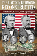 The Rialto in Richmond Reconstructed : Confederates, Canada and Carpetbaggers-9781948803786
