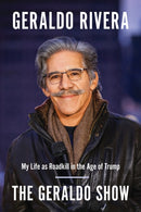 The Geraldo Show : My Life as Roadkill in the Age of Trump-9781948836593