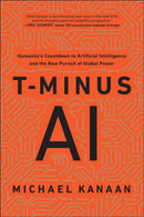 T-Minus AI : Humanity's Countdown to Artificial Intelligence and the New Pursuit of Global Power-9781948836944