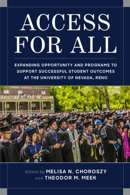 Access for All : Expanding Opportunity and Programs to Support Successful Student Outcomes at the University of Nevada, Reno-9781948908184
