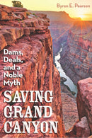 Saving Grand Canyon : Dams, Deals, and a Noble Myth-9781948908214
