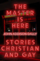 The Master is Here : Stories Christian and Gay-9781948954594