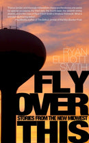 Fly Over This : Stories From the New Midwest-9781948954631