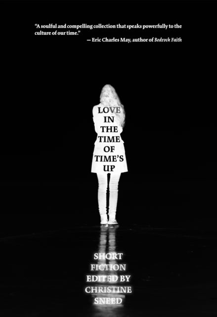 Love in the Time of Time's Up : Short Fiction Edited by Christine Sneed-9781948954716