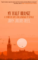 My Half Orange : A Story of Love and Language in Seville-9781948954778