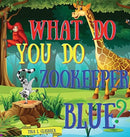 What Do You Do Zookeeper Blue?-9781949004144