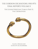 The Gordion Excavations, 1950-1973 : Final Reports Volume II; the Lesser Phrygian Tumuli Part 2 the Cremations-9781949057157