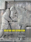 Creation and Separation : A Chinese Emperor's Six Stone Horses-9781949057218