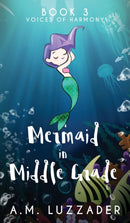 A Mermaid in Middle Grade : Book 3: Voices of Harmony-9781949078183