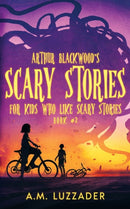 Arthur Blackwood's Scary Stories for Kids who Like Scary Stories : Book 2-9781949078503