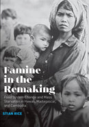 Famine in the Remaking : Food System Change and Mass Starvation in Hawaii, Madagascar, and Cambodia-9781949199345