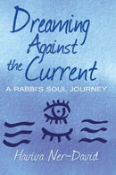Dreaming Against the Current : A Rabbi's Soul Journey-9781949290752