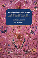 The Mirror Of My Heart : A Thousand Years of Persian Poetry by Women-9781949445169