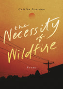 The Necessity of Wildfire : Poems-9781949467789