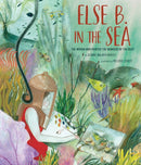 Else B. in the Sea : The Woman Who Painted the Wonders of the Deep-9781949480283