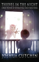 Thieves in the Night : A Brief History of Supernatural Child Abductions-9781949501049