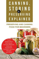 Canning, Storing & Preserving Explained : Preserving and Canning Food for Beginners-9781949555172